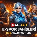 Melbet E-Spor Bahisleri CS2, Valorant, LOL